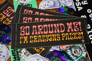 GO AROUND ME I'M CRACKIN PACKS BUMPER STICKER - Cute