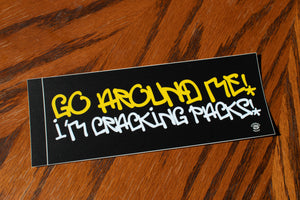 GO AROUND ME I'M CRACKIN PACKS BUMPER STICKER - Sick